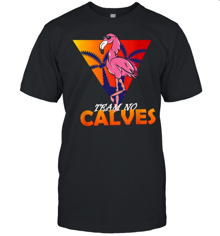 Team No Calves Flamingo Bodybuilding Gym Fitness Training T-Shirt