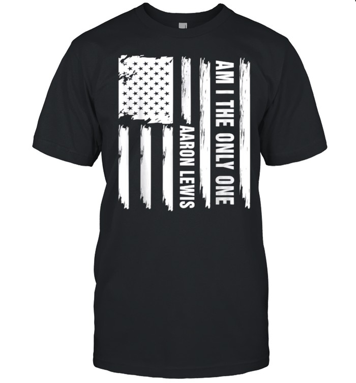Am I The Only One Aaron Lewis USA flag T-Shirt