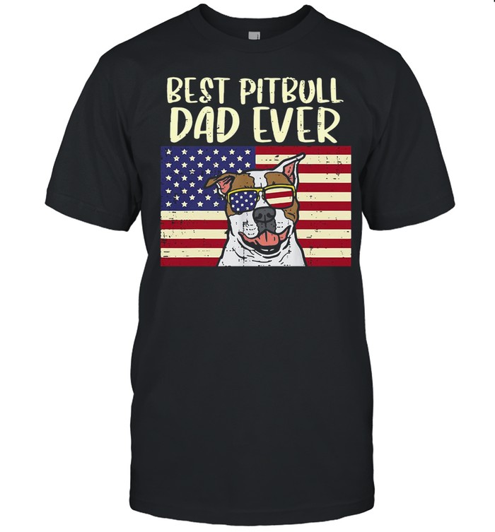 American Flag Best Pitbull Dad Ever Patriotic T-shirt