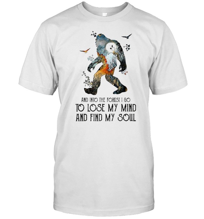And Into The Forest I Go To Lose My Mind And Find My Soul Bigfoot T- Classic Men's T-shirt