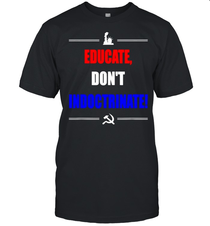 Educate Don’t Indoctrinate  Classic Men's T-shirt