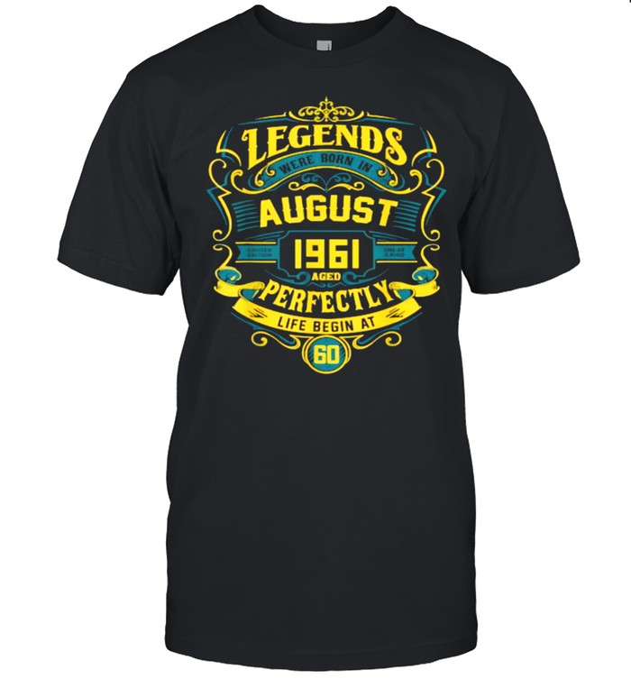 Legends were born in august 1961 aged perfectly life begin at shirt