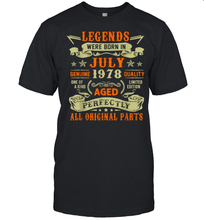 Legends Were Born In July 1978 43rd Birthday Gift All Original Parts Shirt