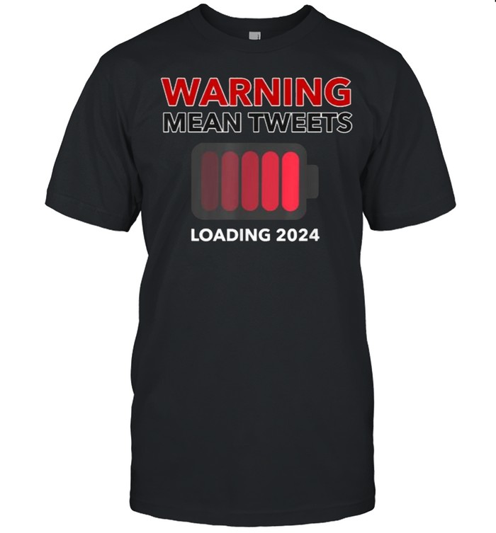 Warning Mean Tweets Loading 2024 T-Shirt