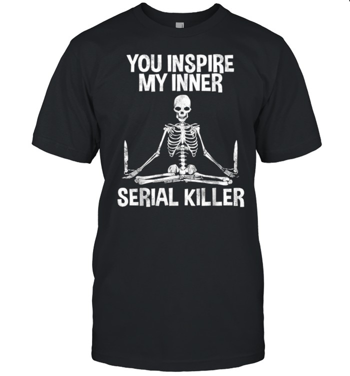 You Inside My Inner Serial Killer Skull Shirt