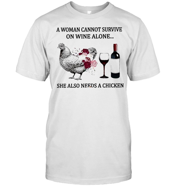 A woman cannot survive on wine alone she also needs a chicken shirt Classic Men's T-shirt