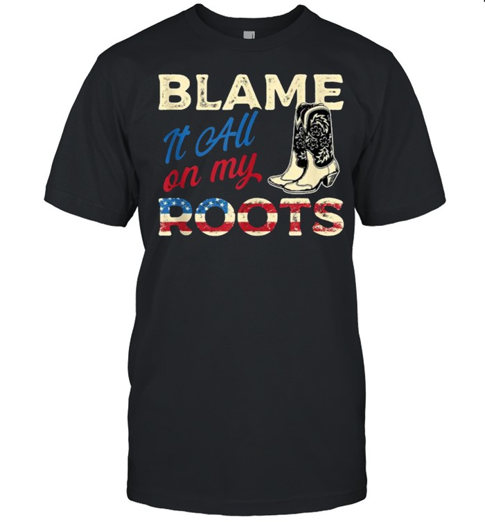 Blame It All On My Roots American Flag Shirt