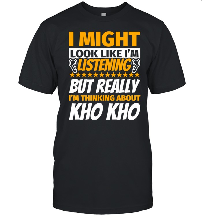 Kho kho Look Like I‘m Listening shirt