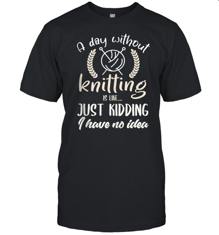 Knitting Shirt Knitter Quote Joke I Love Knitting shirt