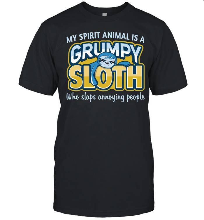 Monkey Sloth My Spirit Animal Is A Grumpy Sloth Who Slaps Annoying People T-shirt