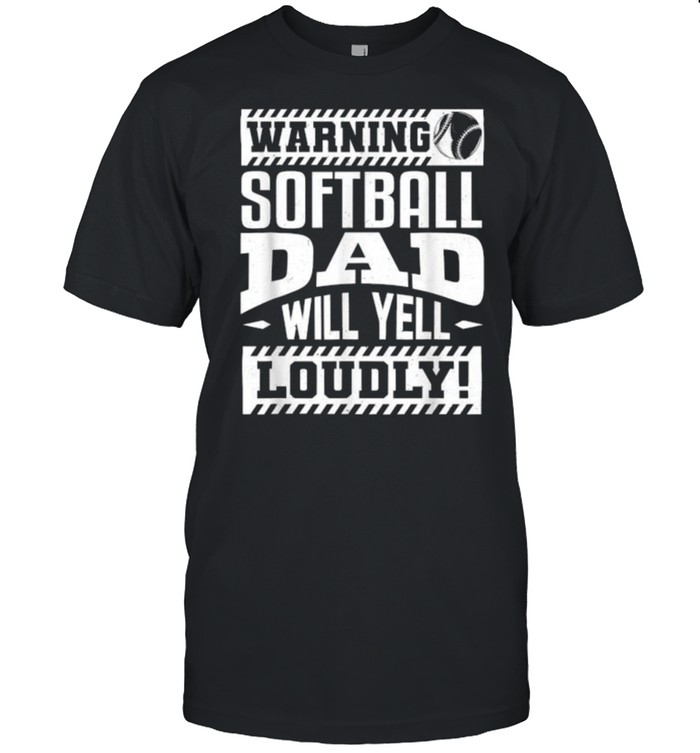 Warning softball dad will yell loudly shirt