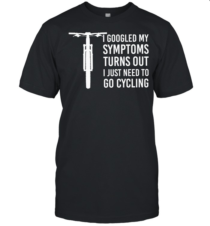 I Googled My Symptoms Turns Out I Just Need To Go Cycling shirt Classic Men's T-shirt