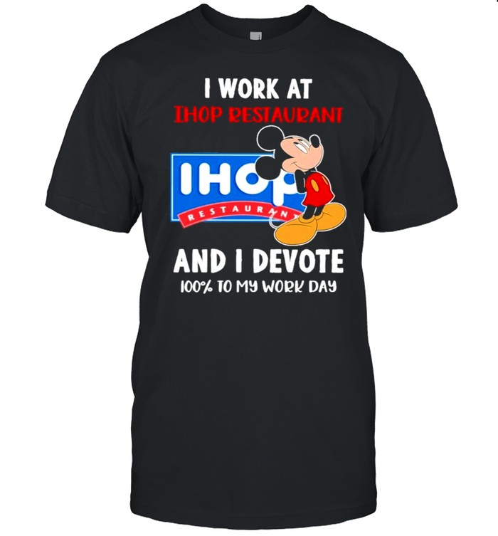 Mickey mouse I work at Ihop Restaurant and I devote 100 to my work Day shirt Classic Men's T-shirt