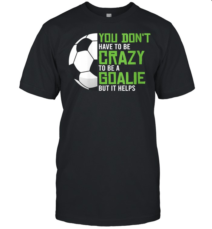 Womens Crazy To Be A Goalie Goal Keeper Soccer Player Football shirt Classic Men's T-shirt