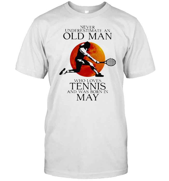 Never Underestimate An Old Man Who Loves Tennis And Was Born In May Blood Moon Shirt