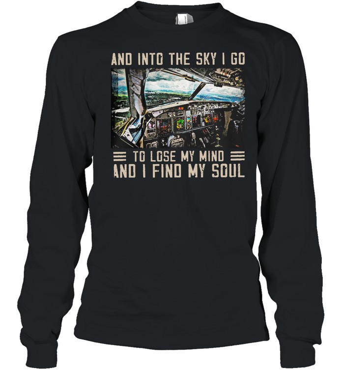 And Into The Sky I Go To Lose My Mind And I Find My Soul shirt Long Sleeved T-shirt