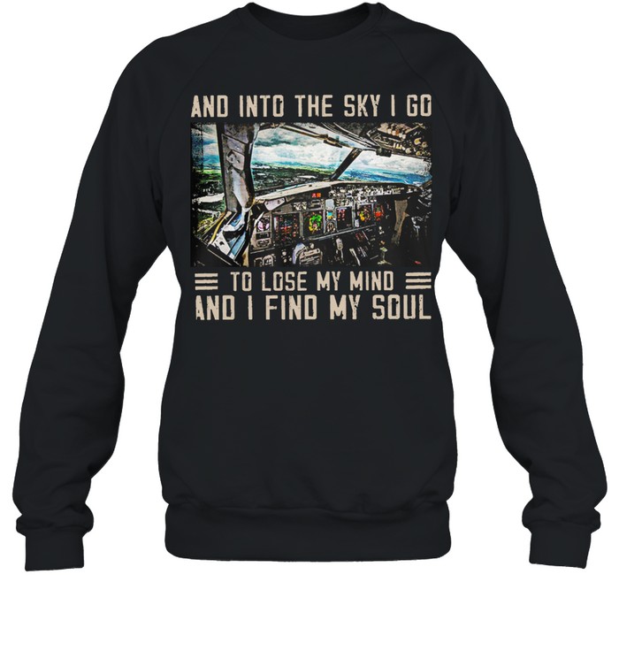 And Into The Sky I Go To Lose My Mind And I Find My Soul shirt Unisex Sweatshirt