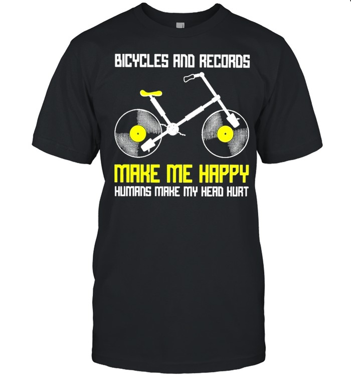 Bicycles and records make me happy humans make my head hurt shirt Classic Men's T-shirt