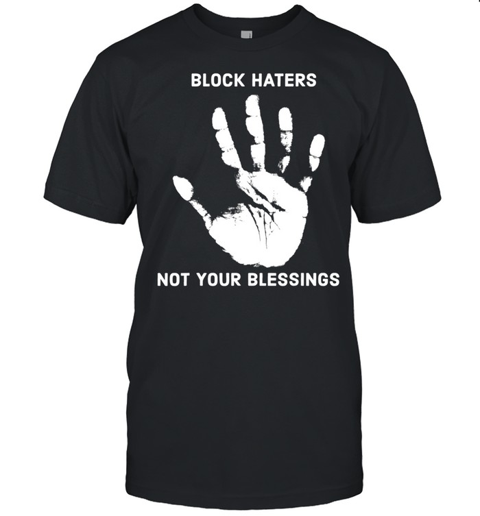 Block Haters Not Your Blessings shirt Classic Men's T-shirt Block Haters Not Your Blessings shirt Classic Men's T-shirt