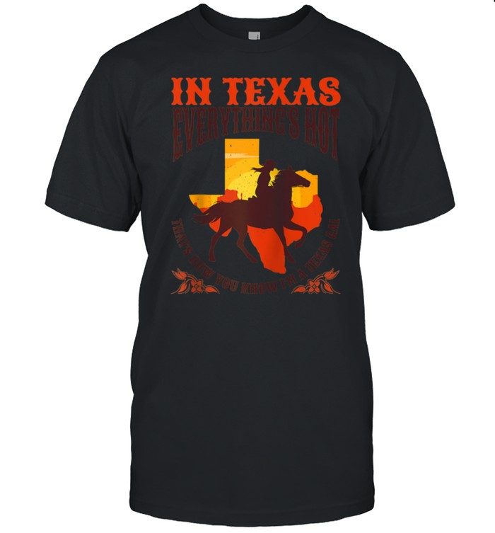 Everything’s Hot in Texas State Gal Horseback Riding shirt Classic Men's T-shirt
