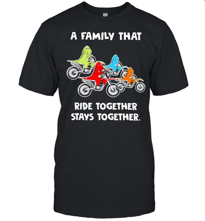 Family that rides together stays together dirt bike shirt