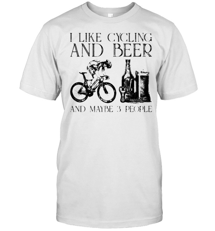 I like cycling and beer and maybe 3 people shirt Classic Men's T-shirt