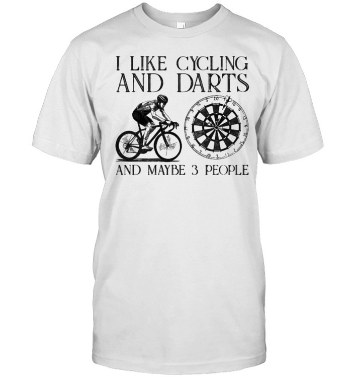 I like cycling and datrs and maybe 3 people shirt
