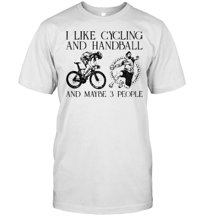 I like cycling and handball and maybe 3 people shirt