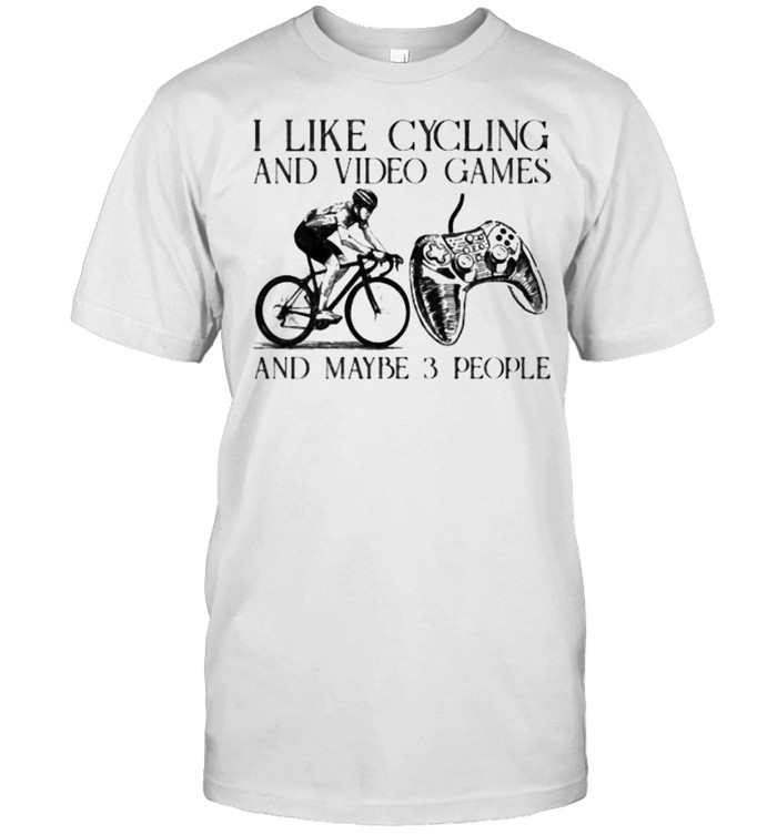 I like cycling and video games and maybe 3 people shirt