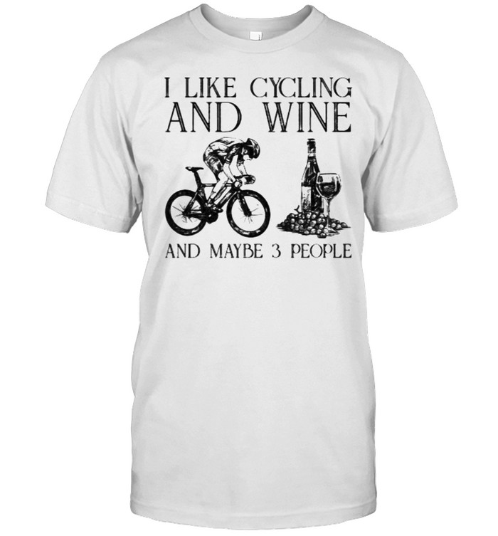 I like cycling and wine and maybe 3 people shirt