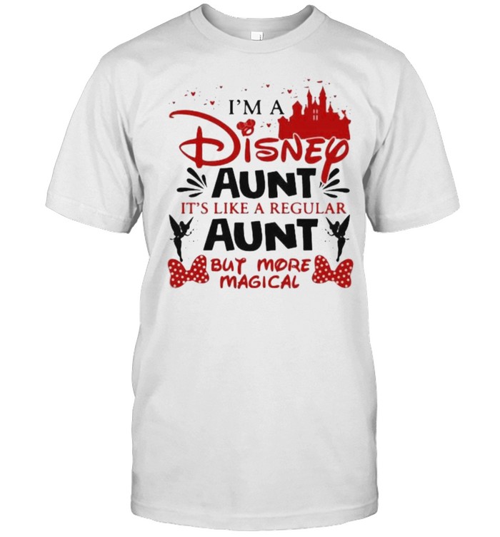 I’m A Disney Aunt It’s Like A Regular Aunt But More Magical Shirt