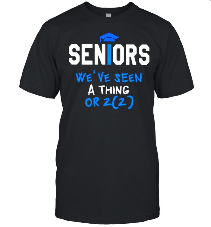 Seniors weve seen a thing or 2022 shirt Classic Men's T-shirt
