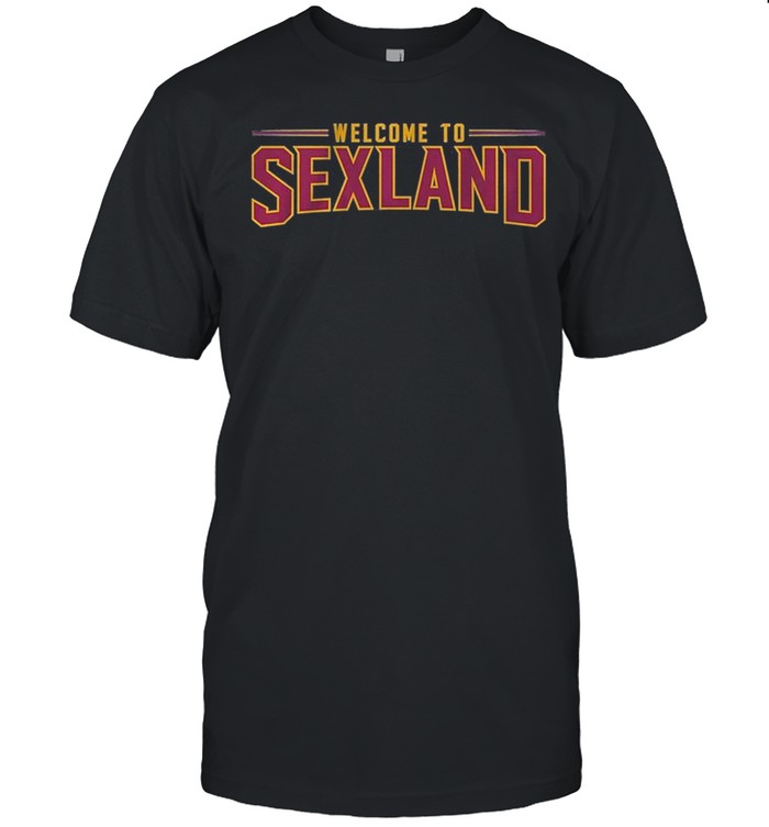 Welcome to sexland shirt