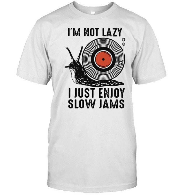 I’m not Lazy I Just Enjoy Slow Jams Vinyl Shirt