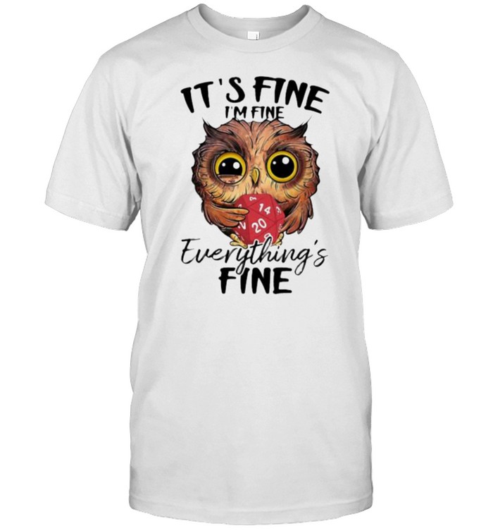 Its fine im fine everythings fine owl dice shirt