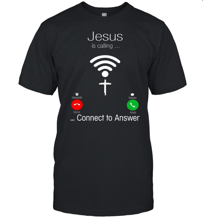 Jesus Is Calling Connect To Answer shirt