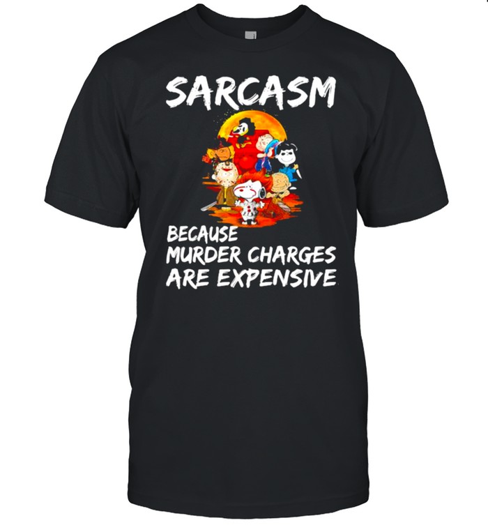 Sarcasm Because Murder Charges Are Expensive Snoopy shirt