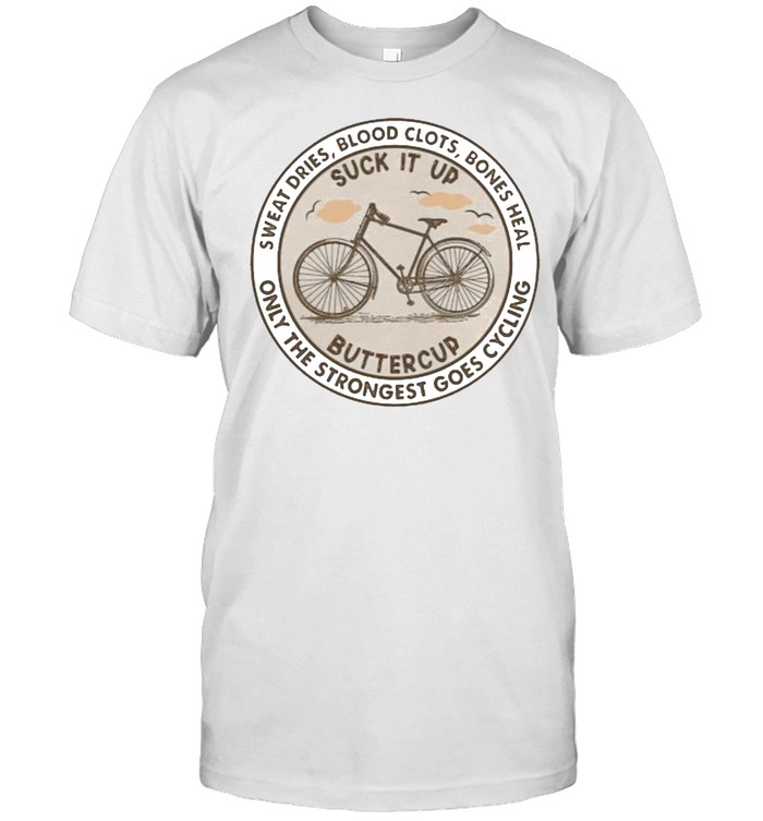 Sweat dries blood clots bones heal only the strongest goes cycling shirt