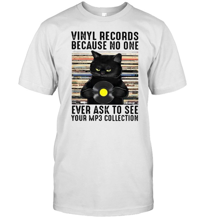 Vinyl records because no one ever ask to see your mp3 collection cat shirt
