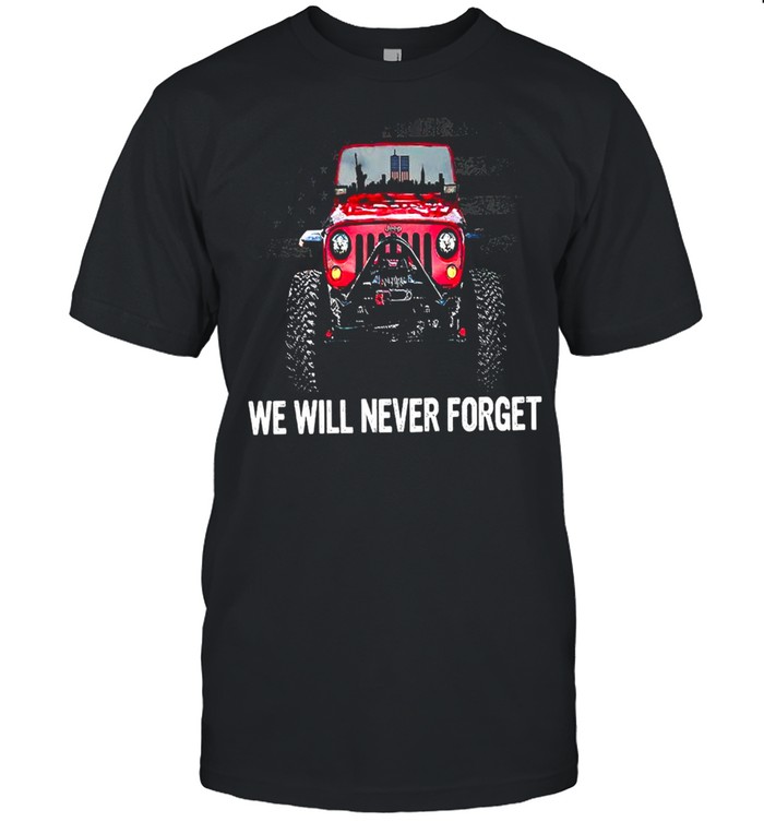 We Will Never Forget shirt