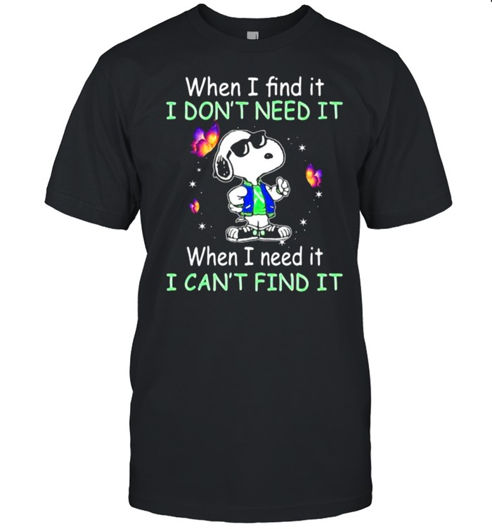 When I Find It I Don’t Need It When I Need It I Can’t Find It Snoopy Butterfly Shirt
