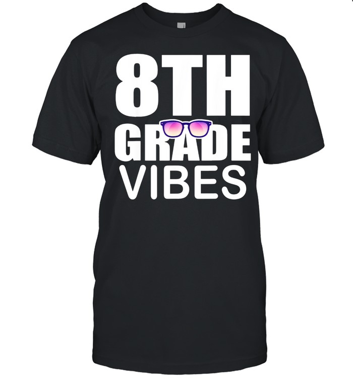 8th grade vibes first day of school 8th grade shirt