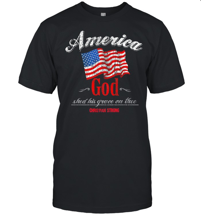 America God And Shed His Grace On Thee shirt