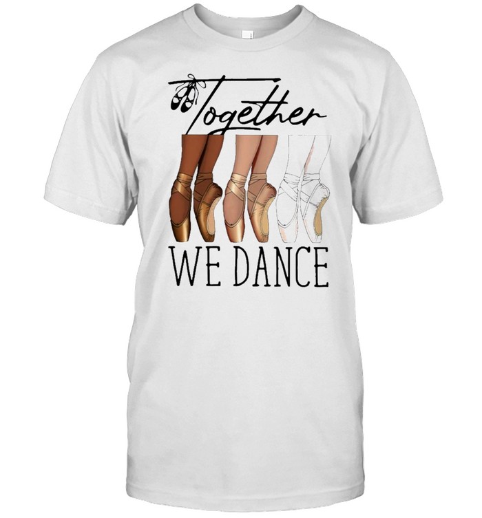 Ballet together we dance shirt