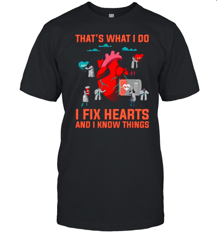 That’s What I Do HDL And LDL I Fix Hearts And I Know Things T-shirt