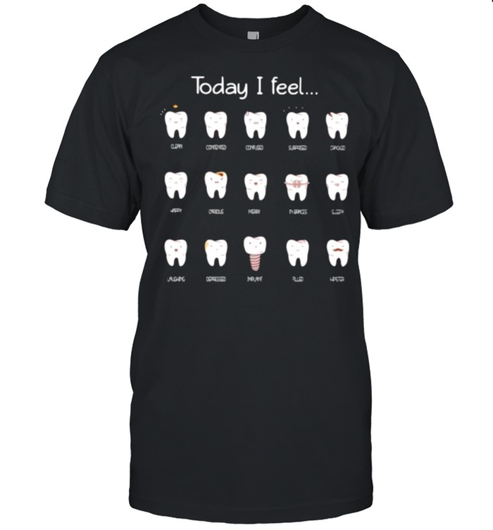 Today I Feel Dentist shirt