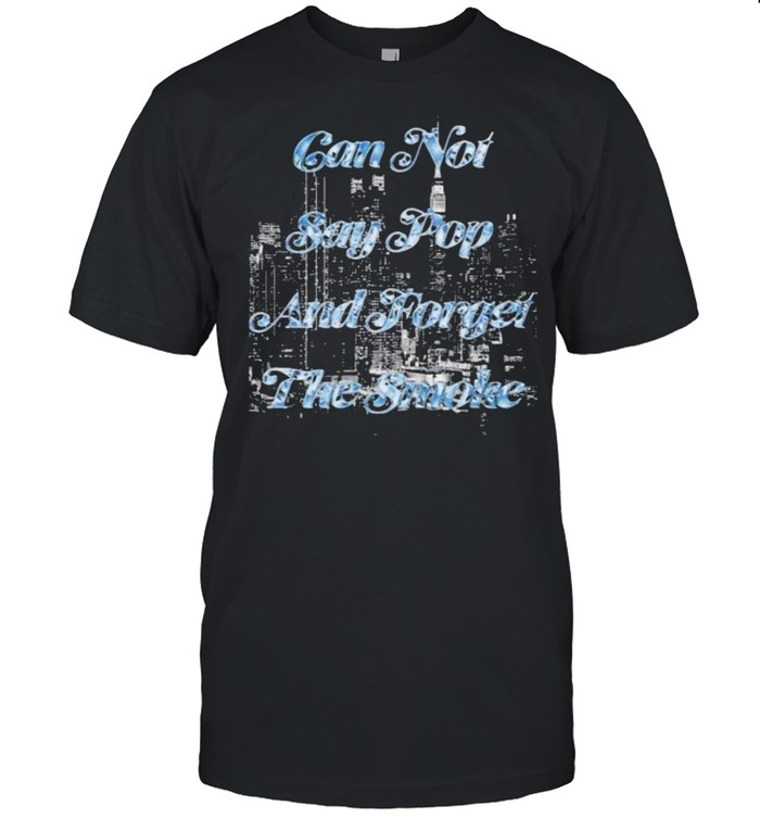Can not say pop and forget the smoke shirt