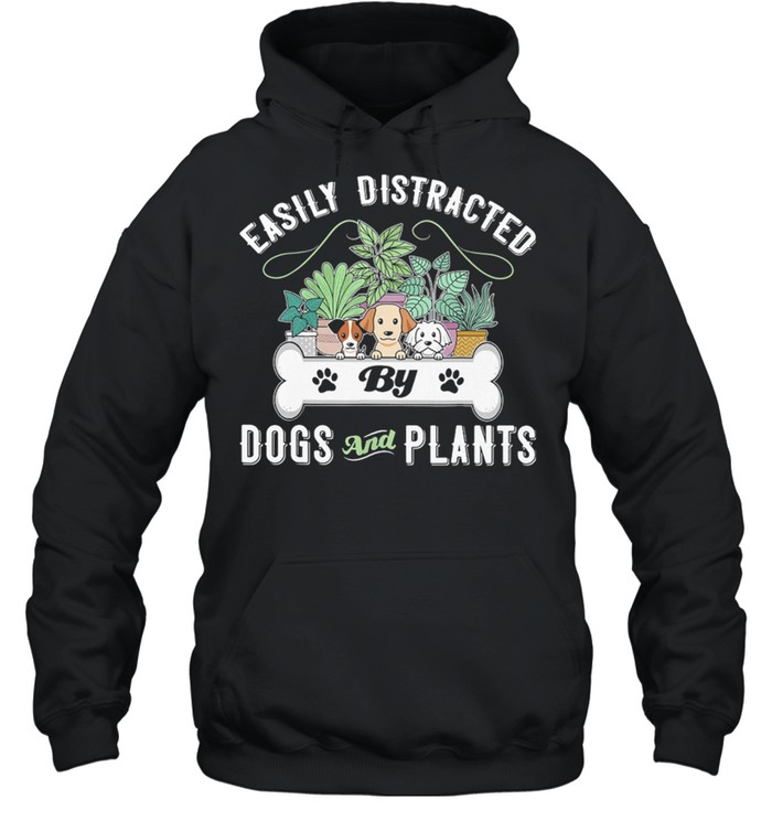 Gardening Easily Distracted By Dogs And Plants shirt Unisex Hoodie