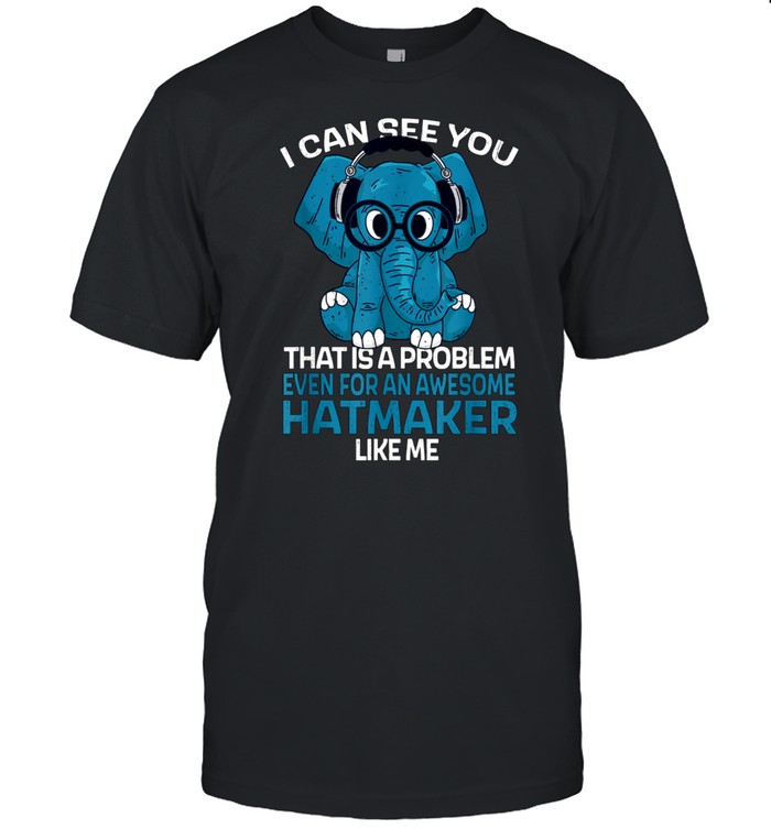 Hatmaker Job Coworker I Can See You shirt