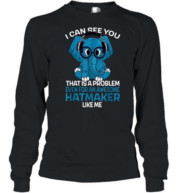 Hatmaker Job Coworker I Can See You shirt Long Sleeved T-shirt